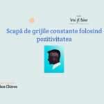 Scapă de grijile constante folosind pozitivitatea