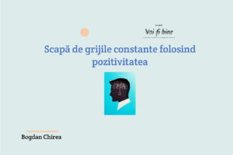 Scapă de grijile constante folosind pozitivitatea